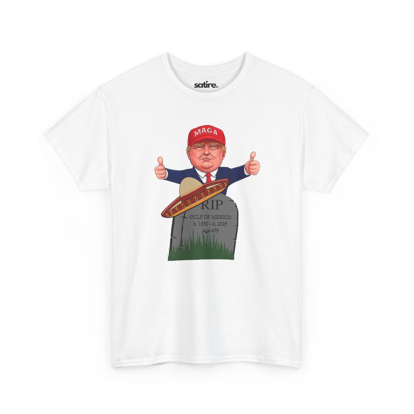 White t-shirt with President Trump in MAGA hat giving thumbs up behind tombstone reading "RIP GULF OF MEXICO b. 1550 - d. 2025" with sombrero | Satire Clothes