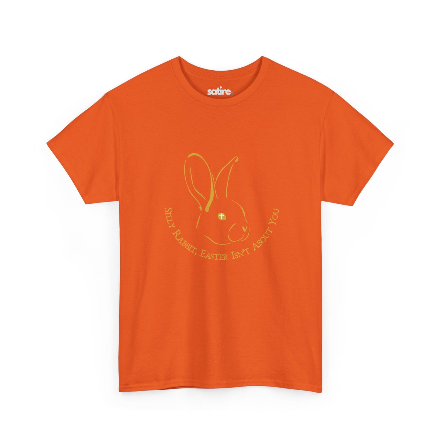 Orange t-shirt featuring a satirical bunny graphic with 'Silly Rabbit, Easter Isn't About You' text in gold | Satire Clothes