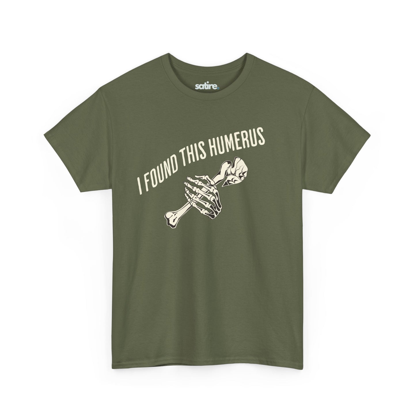 Military green t-shirt with the text 'I FOUND THIS HUMERUS' printed in white. Below the text, there's an illustration of a skeletal hand holding a humerus bone. | Satire Clothes