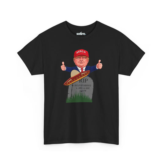 Black t-shirt with President Trump in MAGA hat giving thumbs up behind tombstone reading "RIP GULF OF MEXICO b. 1550 - d. 2025" with sombrero | Satire Clothes