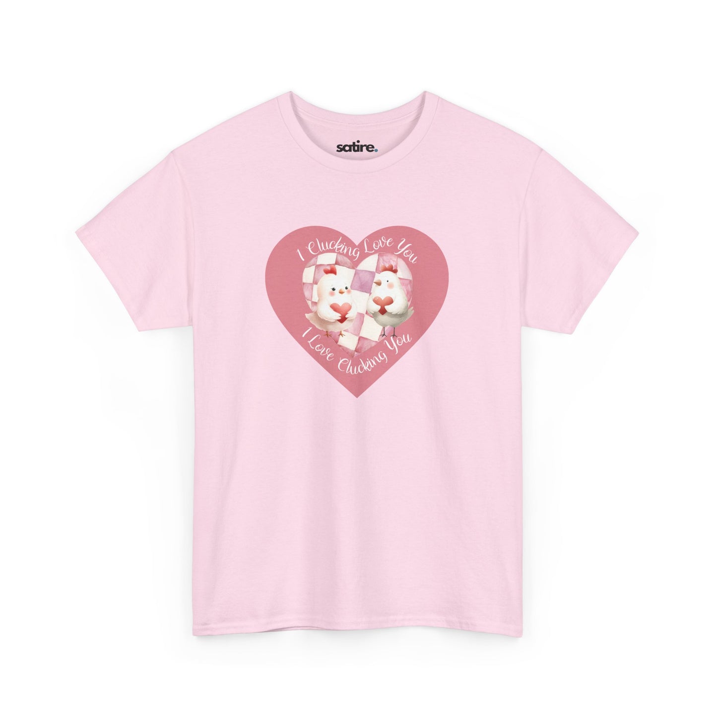 Light pink t-shirt featuring a pink heart-shaped design with two cartoon chickens holding a heart. The text on the shirt reads "I Clucking Love You .. I Love Clucking You" in a playful font. | Satire Clothes