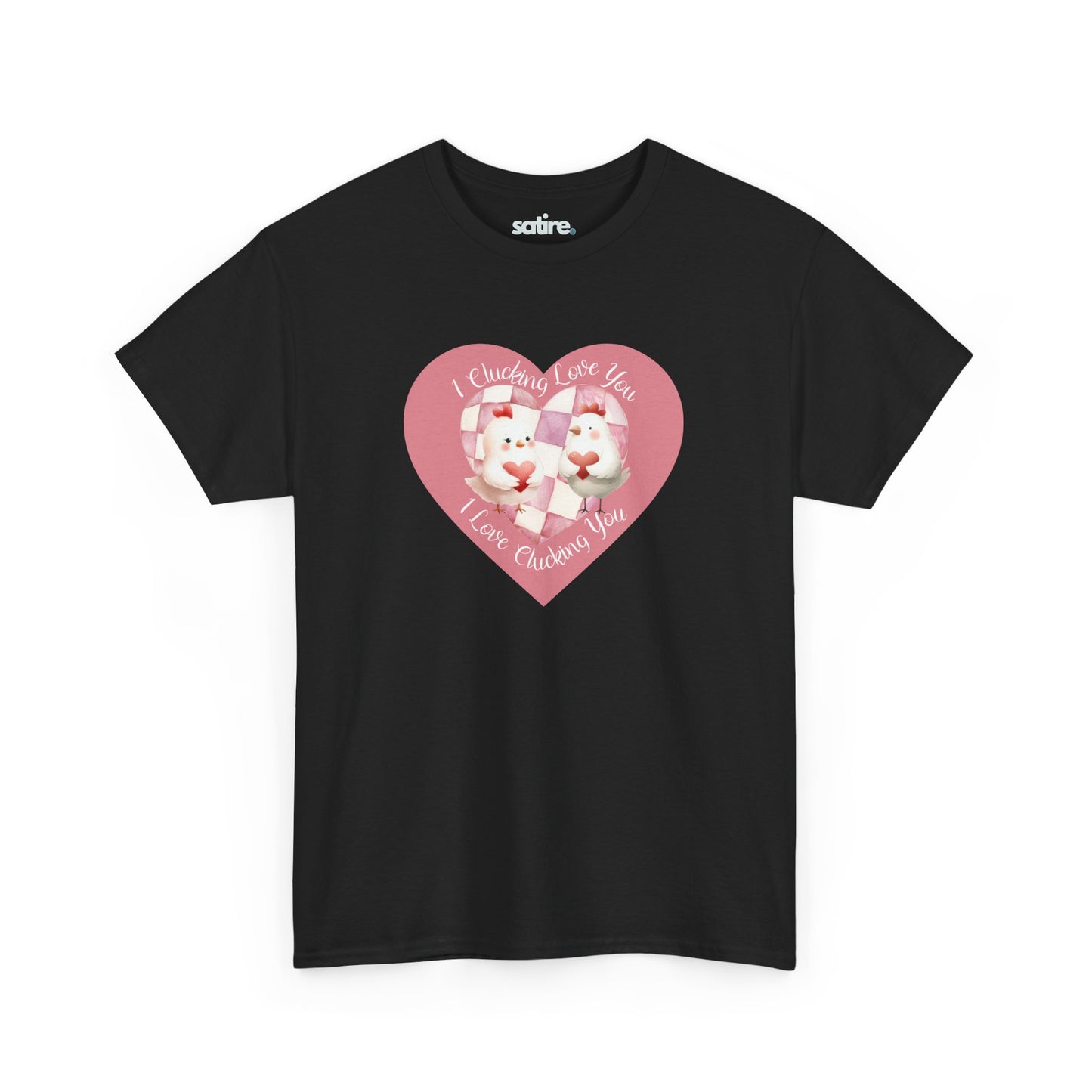 Black t-shirt featuring a pink heart-shaped design with two cartoon chickens holding a heart. The text on the shirt reads "I Clucking Love You .. I Love Clucking You" in a playful font. | Satire Clothes