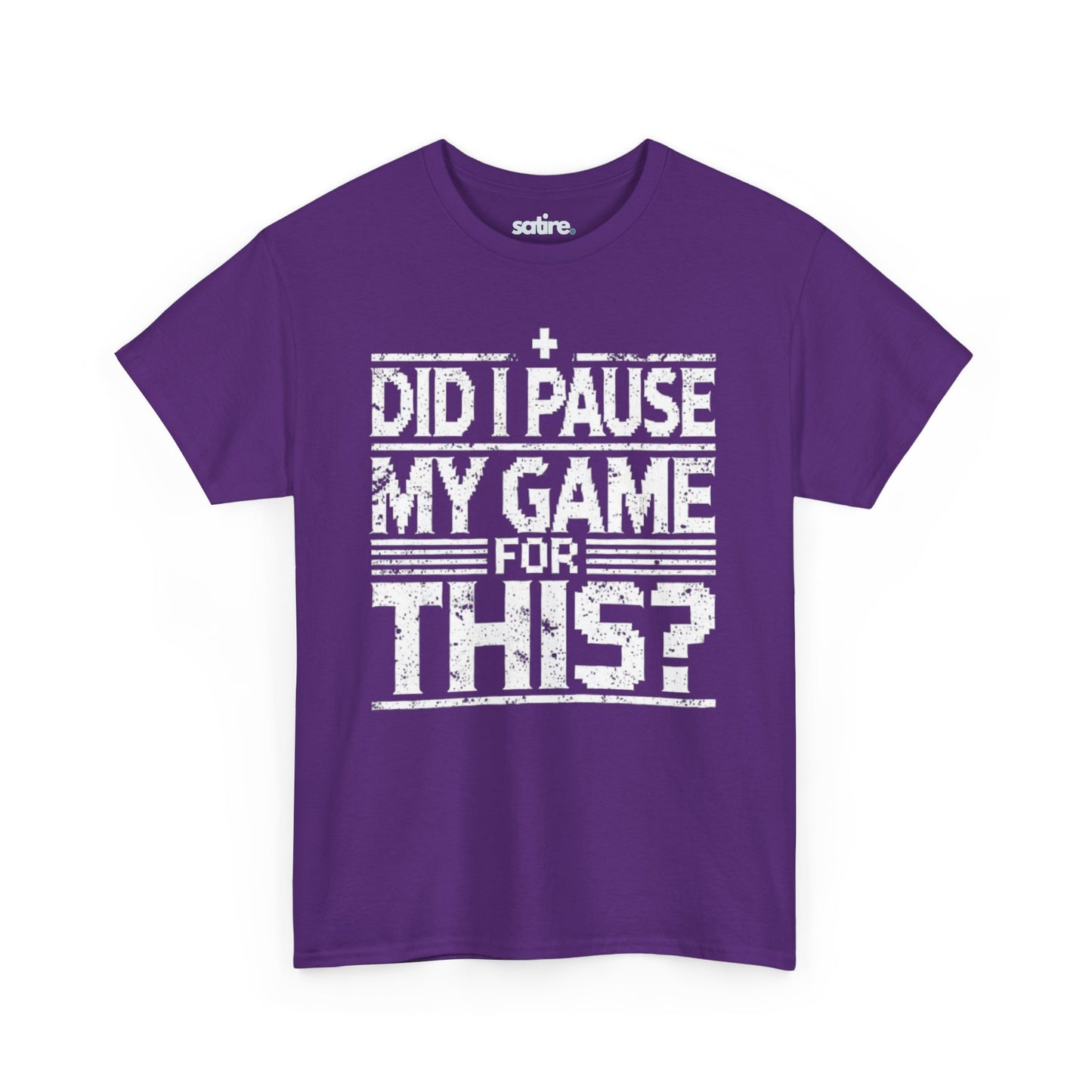 Purple Satire t-shirt with white text reading "DID I PAUSE MY GAME FOR THIS?" in a distressed font, expressing humorous frustration over game interruptions | Satire Clothes