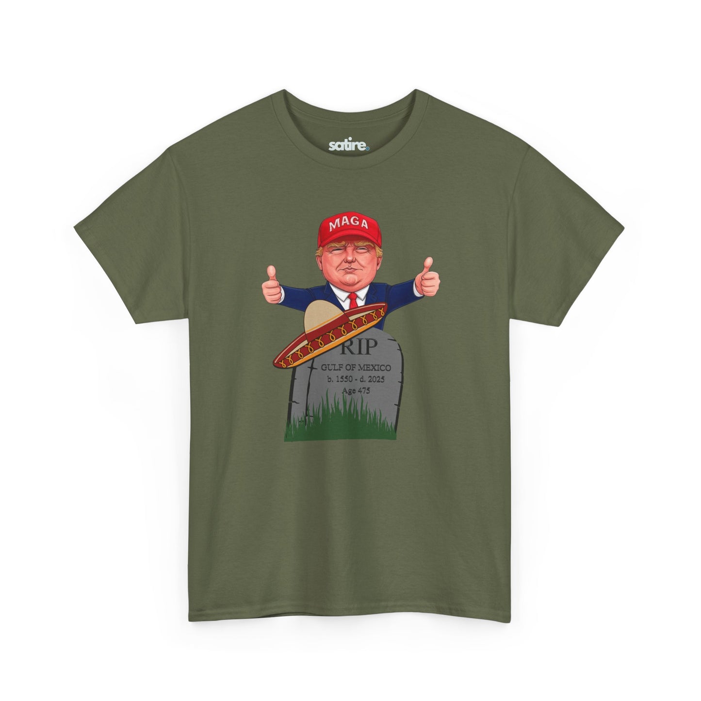 Military green t-shirt with President Trump in MAGA hat giving thumbs up behind tombstone reading "RIP GULF OF MEXICO b. 1550 - d. 2025" with sombrero | Satire Clothes