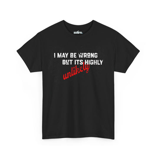 Black t-shirt with humorous text 'I MAY BE WRONG BUT IT'S HIGHLY unlikely' | Satire Clothes