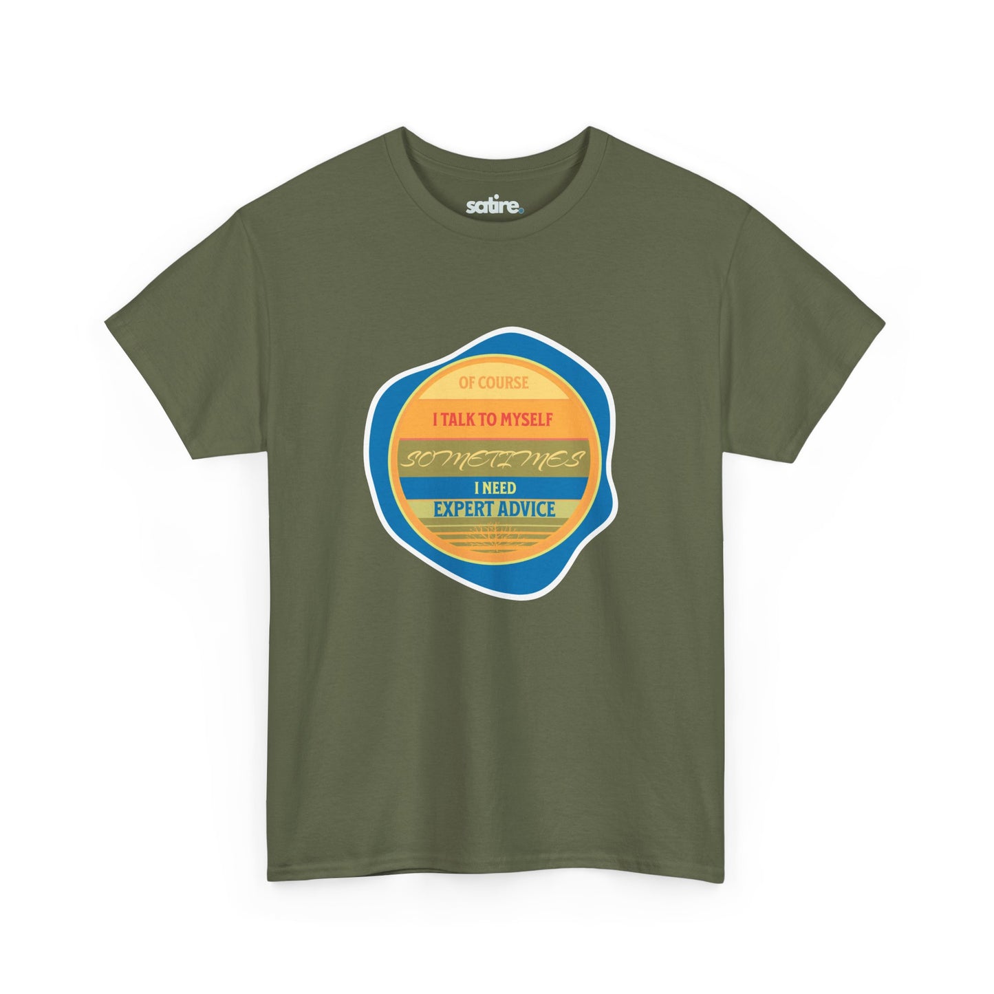 Military green t-shirt from Satire Clothes with a colorful circular design reading "Of Course I Talk to Myself, Sometimes I Need Expert Advice" | Satire Clothes