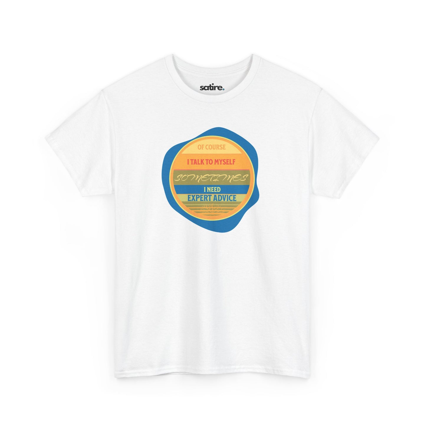 White t-shirt from Satire Clothes with a colorful circular design reading "Of Course I Talk to Myself, Sometimes I Need Expert Advice" | Satire Clothes