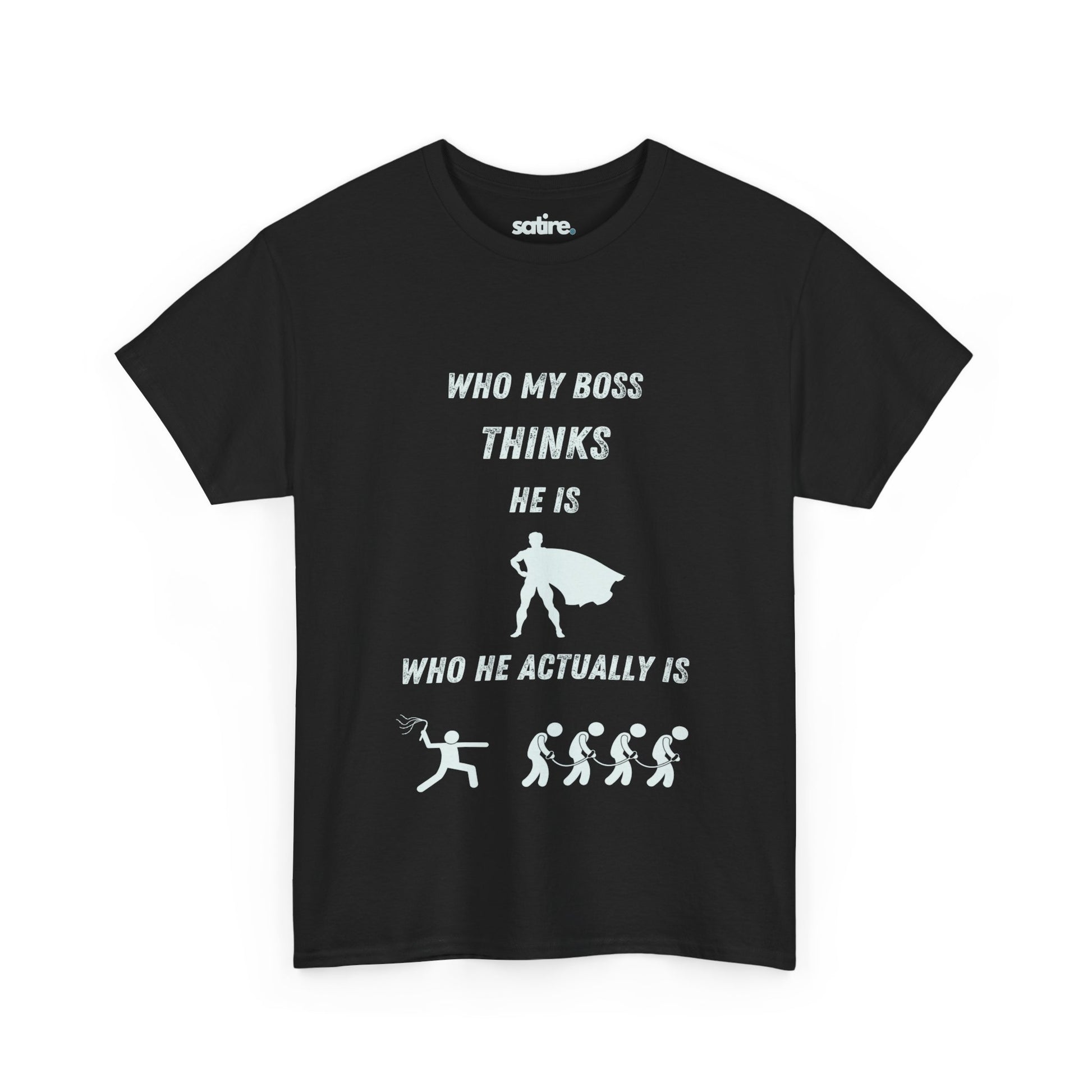 Black satirical t-shirt with 'WHO MY BOSS THINKS HE IS' above a super hero silhouette, and 'WHO HE ACTUALLY IS' above a person whipping others | Satire Clothes