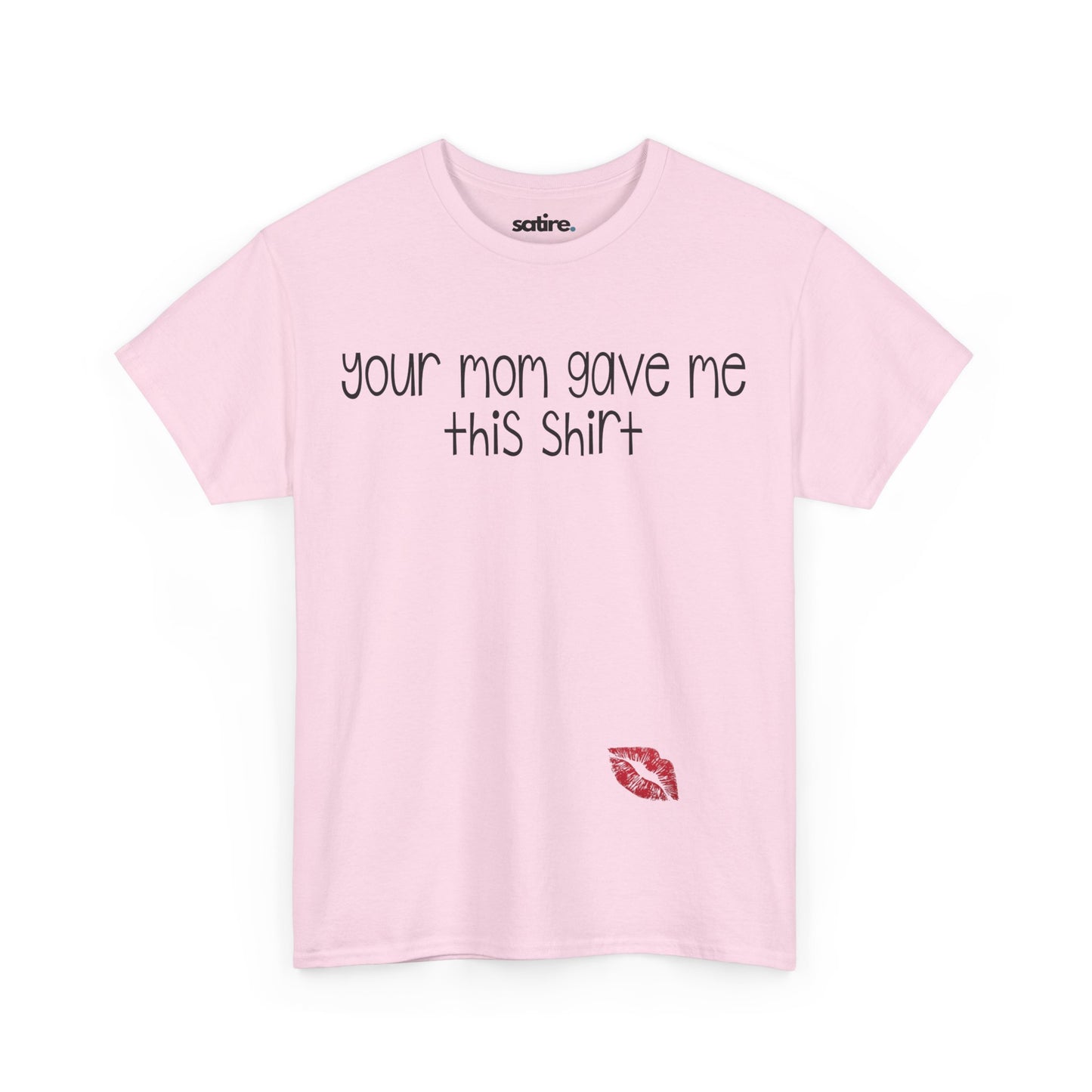 Light pink t-shirt with the text "your mom gave me this shirt" printed in black, featuring a red lipstick kiss print at the bottom | Satire Clothes