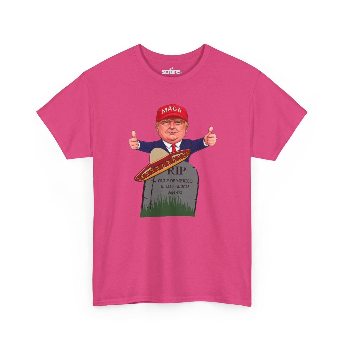 Pink t-shirt with President Trump in MAGA hat giving thumbs up behind tombstone reading "RIP GULF OF MEXICO b. 1550 - d. 2025" with sombrero | Satire Clothes